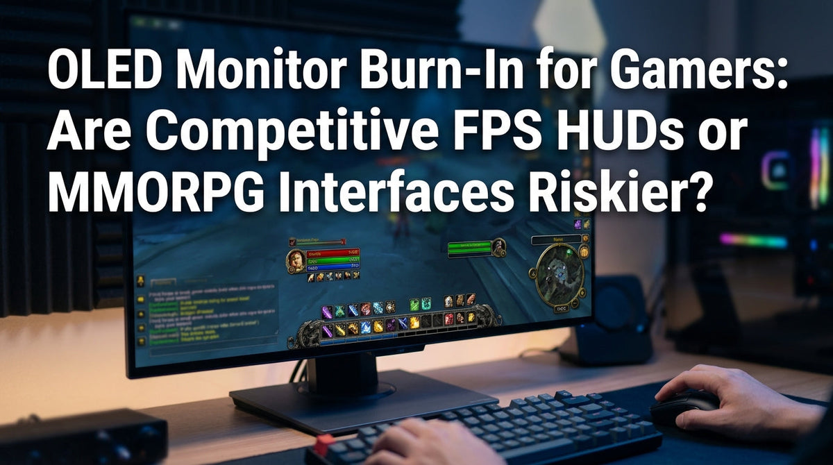 OLED Monitor Burn-In for Gamers: Are Competitive FPS HUDs or MMORPG Interfaces Riskier?