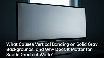 What Causes Vertical Banding on Solid Gray Backgrounds, and Why Does It Matter for Subtle Gradient Work?