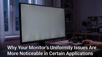 Why Your Monitor’s Uniformity Issues Are More Noticeable in Certain Applications